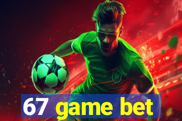 67 game bet