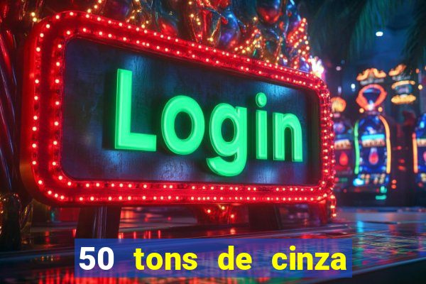 50 tons de cinza filme completo drive