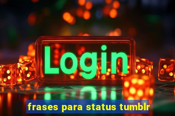 frases para status tumblr