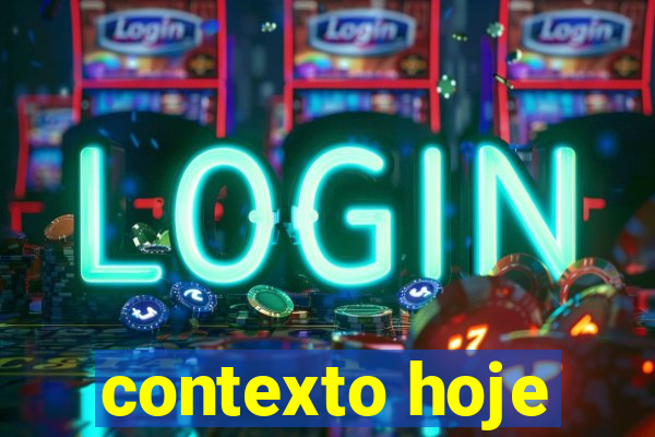 contexto hoje