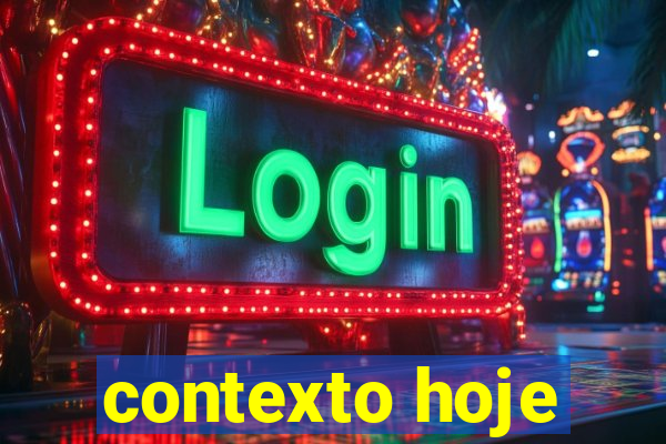 contexto hoje