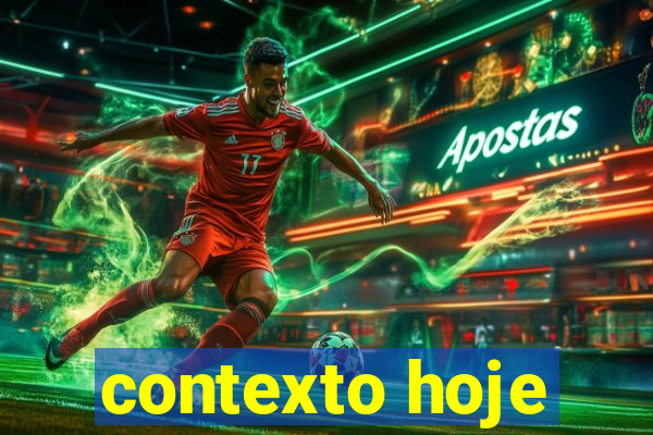 contexto hoje