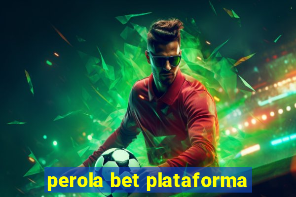 perola bet plataforma