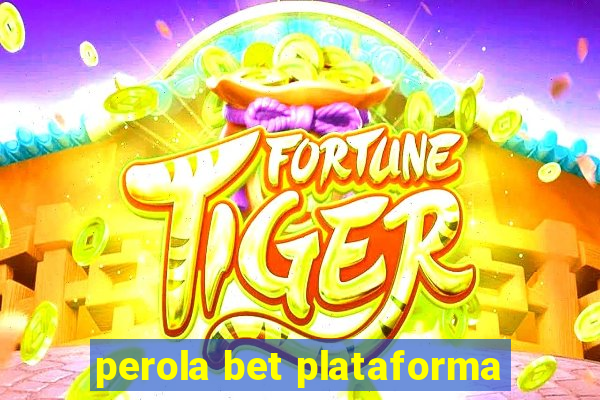 perola bet plataforma
