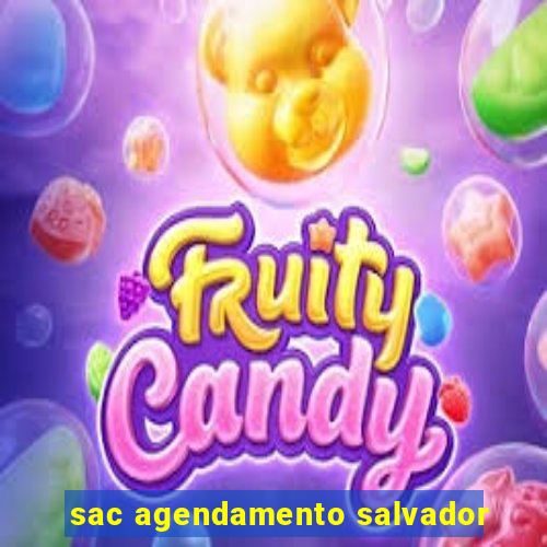 sac agendamento salvador