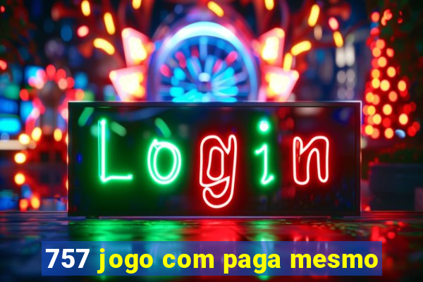 757 jogo com paga mesmo