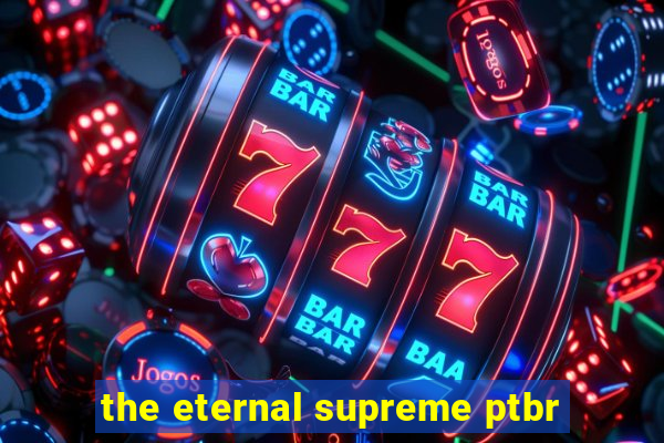 the eternal supreme ptbr