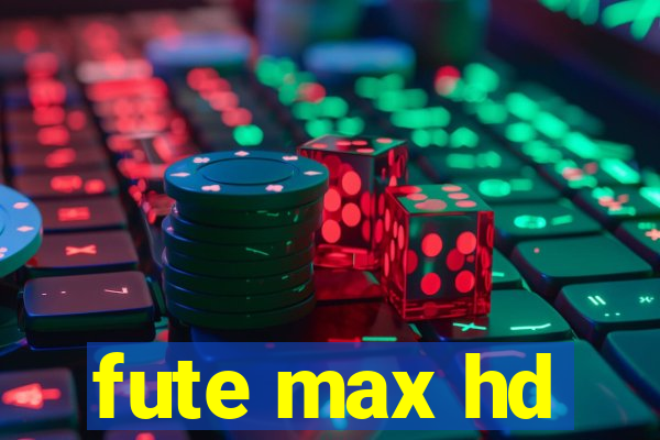 fute max hd