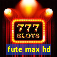 fute max hd