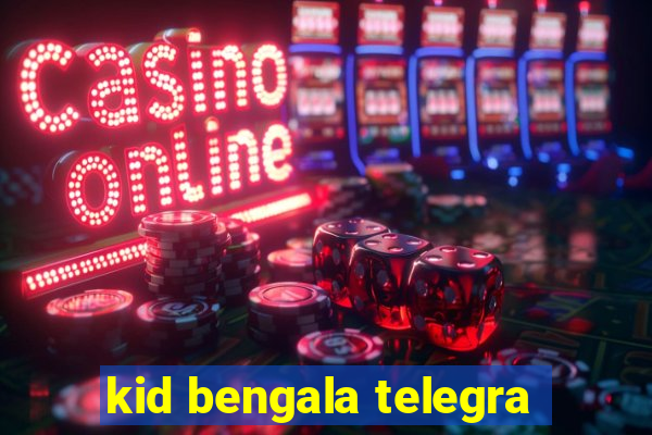kid bengala telegra