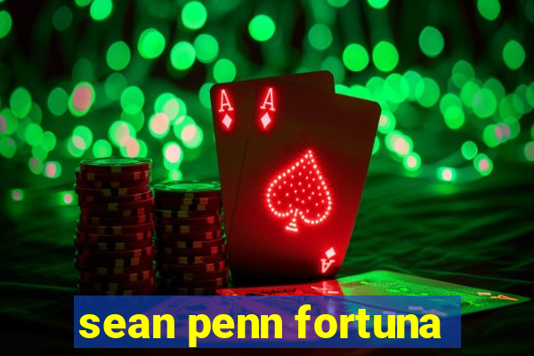 sean penn fortuna