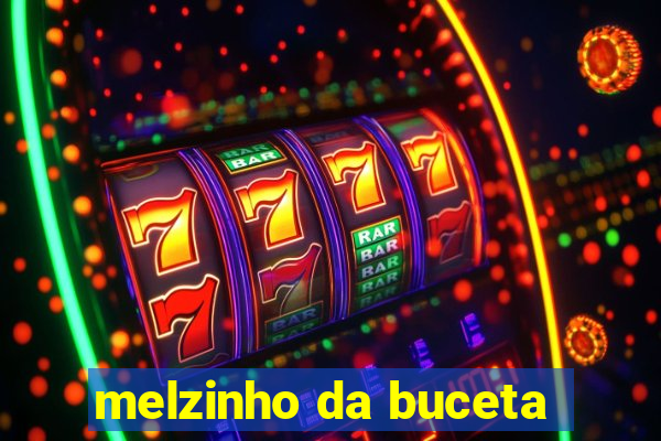 melzinho da buceta
