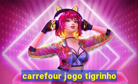 carrefour jogo tigrinho