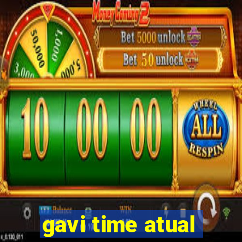 gavi time atual