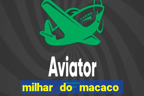 milhar do macaco que mais saem no jogo do bicho