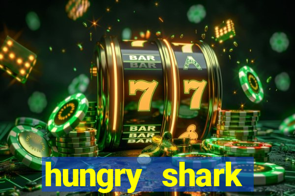 hungry shark evolution dinheiro infinito ios