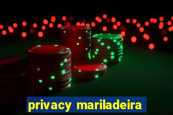 privacy mariladeira