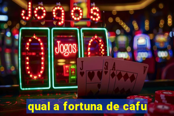 qual a fortuna de cafu