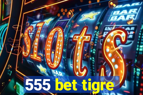 555 bet tigre