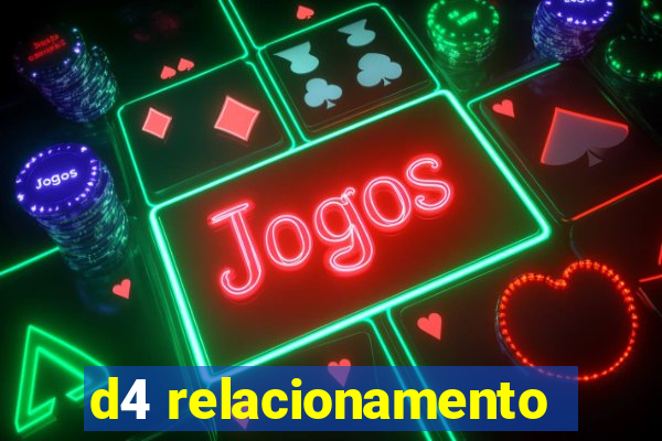 d4 relacionamento