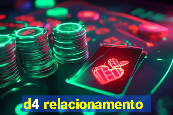d4 relacionamento