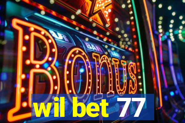 wil bet 77