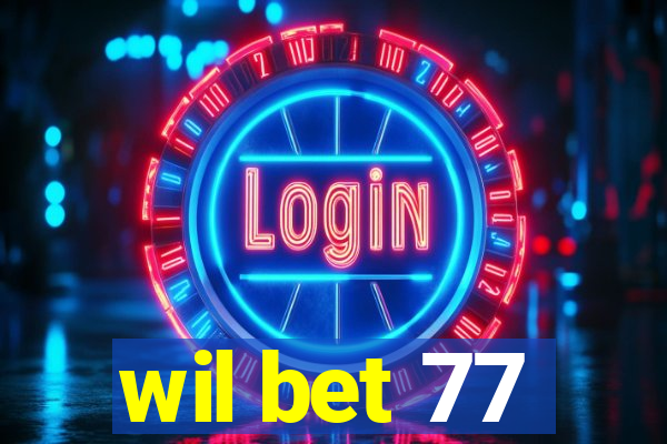 wil bet 77