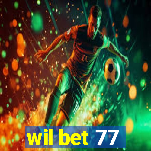 wil bet 77