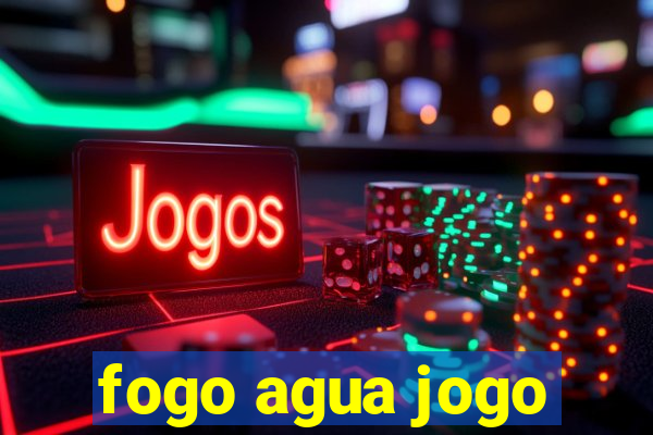 fogo agua jogo