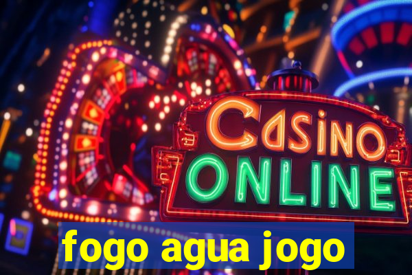 fogo agua jogo