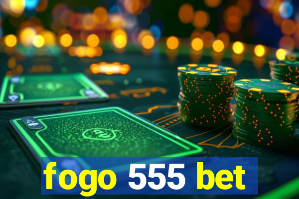 fogo 555 bet