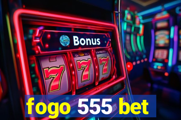 fogo 555 bet