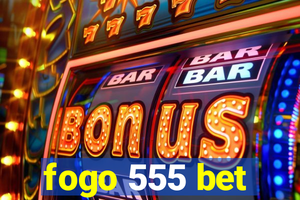fogo 555 bet