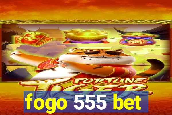 fogo 555 bet