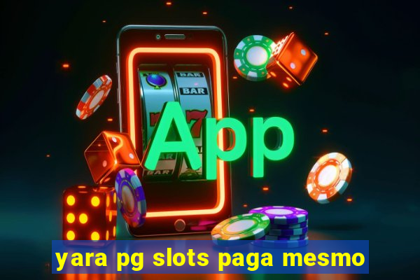 yara pg slots paga mesmo