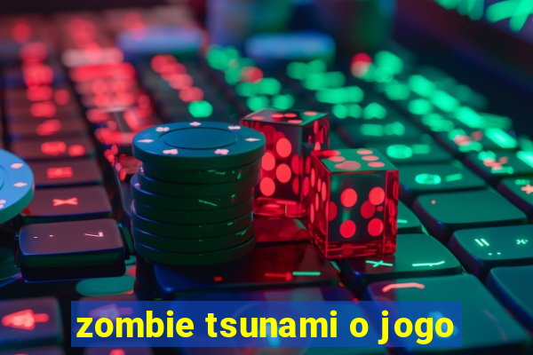 zombie tsunami o jogo
