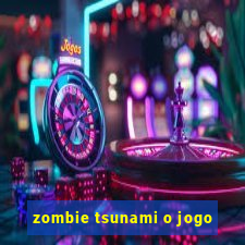 zombie tsunami o jogo