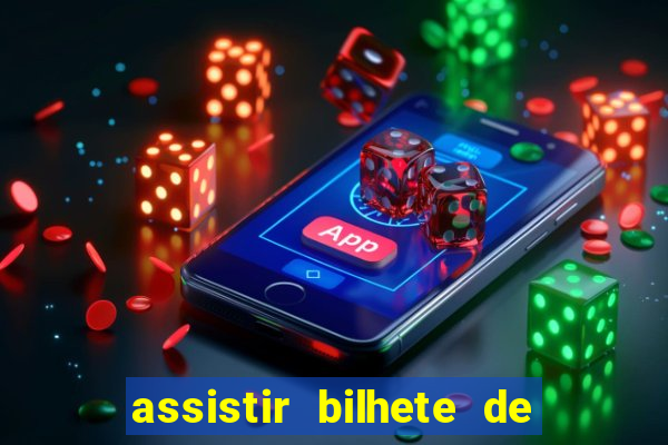 assistir bilhete de loteria dublado completo