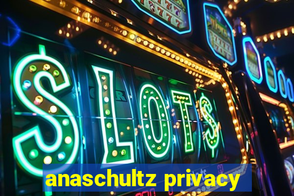 anaschultz privacy