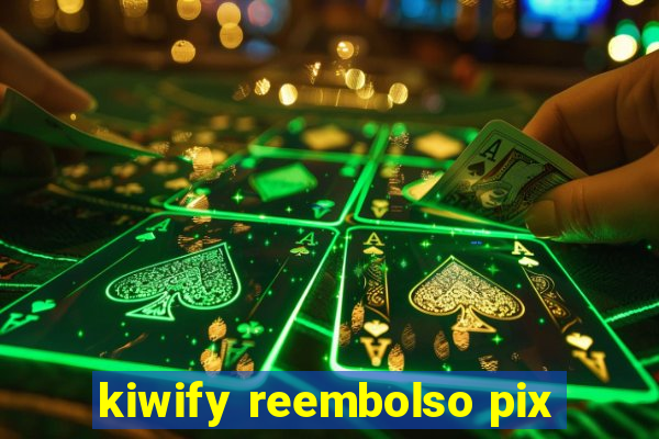 kiwify reembolso pix