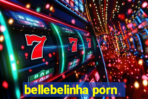 bellebelinha porn