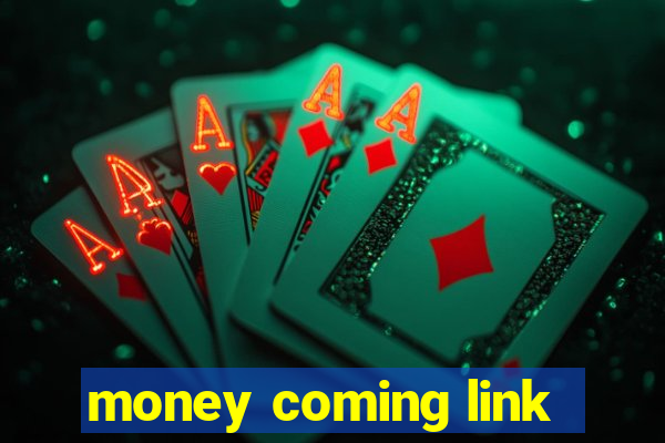 money coming link