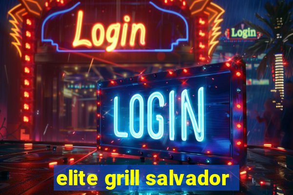 elite grill salvador