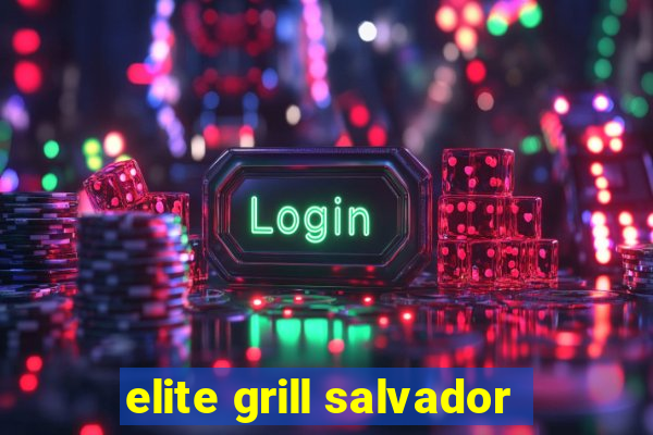 elite grill salvador