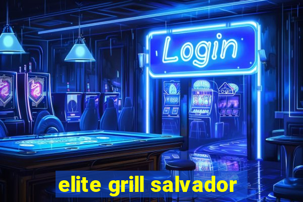elite grill salvador
