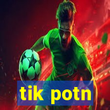 tik potn