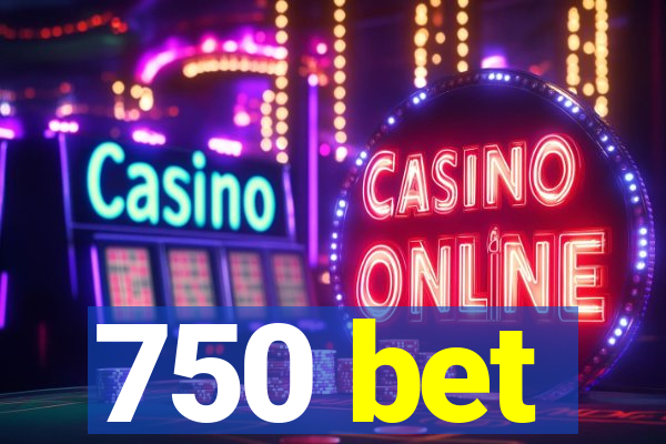 750 bet