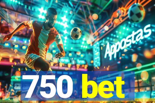 750 bet