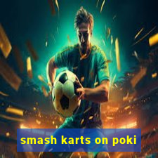 smash karts on poki