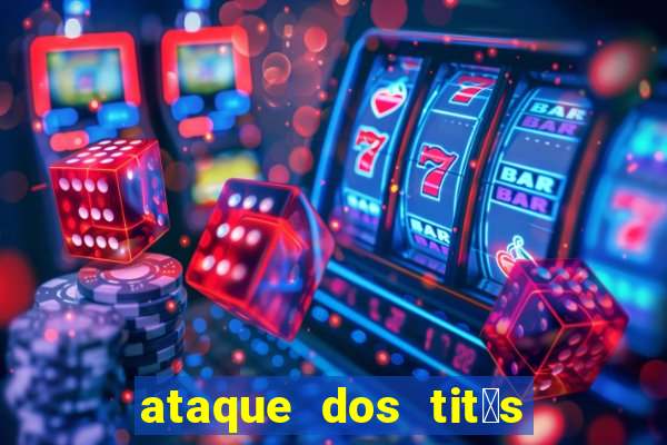 ataque dos tit茫s filme online dublado